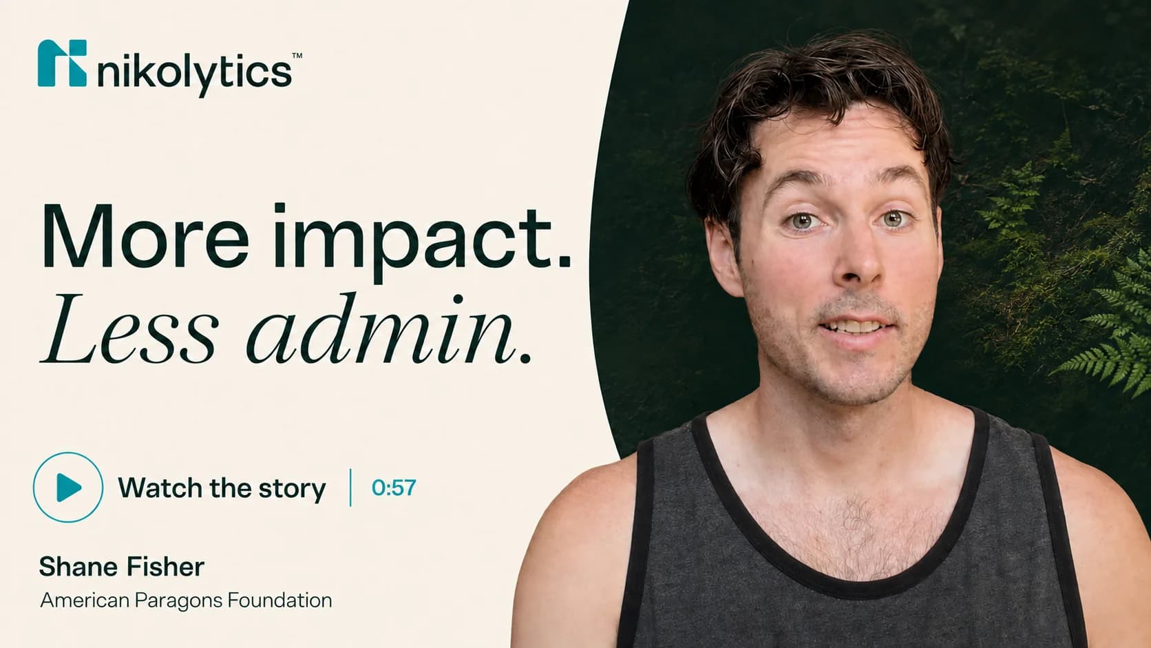 Shane Fisher, American Paragons Foundation. More impact. Less admin.